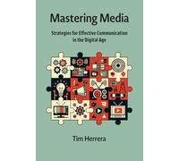 Mastering Media: Strategies for Effective Communication in the Digital Age