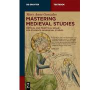 Mastering Medieval Studies: Critical and Practical Skills for Students in Medieval Studies