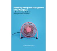 Mastering Menopause Management in the Workplace: A Comprehensive Guide for Employers and Employees