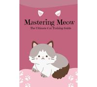 Mastering Meow: The Ultimate Cat Training Guide