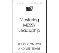 Mastering Messy Leadership: Cut through complexity and lead with clarity