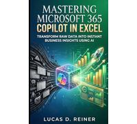 Mastering Microsoft 365 Copilot in Excel: Transform Raw Data into Instant Business Insights Using AI
