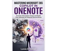 Mastering Microsoft 365 Copilot in OneNote: End the Information Chaos and Build Your Ultimate AI-Powered Second Brain