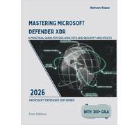 MASTERING MICROSOFT DEFENDER XDR: A Practical Guide for SOC Analysts and Security Architects