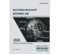MASTERING MICROSOFT DEFENDER XDR: A Practical Guide for SOC Analysts and Security Architects