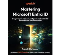 Mastering Microsoft Entra ID: Design, implement, secure, and govern modern identity solutions across hybrid enterprises