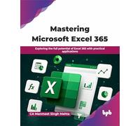 Mastering Microsoft Excel 365: Exploring the full potential of Excel 365 with practical applications (English Edition)
