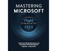 Emma Anders Mastering Microsoft flight Simulator 2024: Transform you (Tascabile)