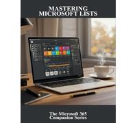 Mastering Microsoft Lists: The Microsoft 365 Companion Series