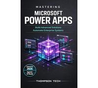 Mastering Microsoft Power Apps: From Data to Deployment: Building Secure, High-Impact Business Applications