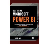 Mastering Microsoft Power Bi: A Comprehensive Step-by-Step Guide for Beginners