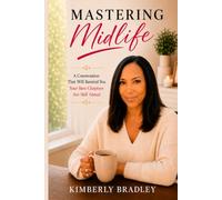 Mastering Midlife: Rediscovering Hope, Identity, and Purpose in the Season No One Prepared You For