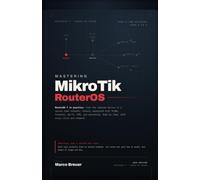 Mastering MikroTik RouterOS: A Hands-On Guide to RouterOS 7 for Home and Small Business Networks