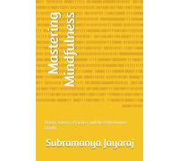 Mastering Mindfulness: Origin, Science, Practice, and the Path to Inner Clarity