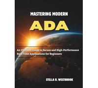 Mastering Modern Ada: An Ultimate Guide to Secure and High-Performance Real-Time Applications for Beginners