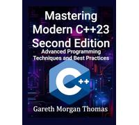 Mastering Modern C++23 Second Edition: Advanced Programming Techniques and Best Practices