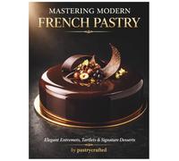 Mastering Modern French Pastry: Elegant Entremets, Tartlets & Signature Desserts