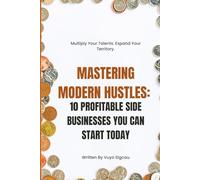 Mastering Modern Hustles:: 10 Profitable Side Businesses You Can Start Today