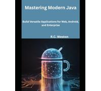 Mastering Modern Java: Build Versatile Applications for Web, Android, and Enterprise