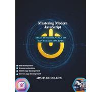 Mastering Modern JavaScript: From Fundamentals to Advanced Concepts