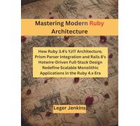 Mastering Modern Ruby Architecture: How Ruby 3.4’s YJIT Architecture, Prism Parser Integration and Rails 8’s Hotwire-Driven Full-Stack Design Redefine Scalable Monolithic Applications in the Ruby 4.x