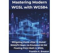 Mastering Modern WGSL with WGS84: Mitigating Visual Jitter in Global WebGPU Maps via Emulated 64-bit Floating-Point Math in WGSL