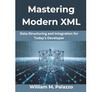Mastering Modern XML: Data Structuring and Integration for Today’s Developer: 7