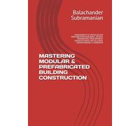 MASTERING MODULAR & PREFABRICATED BUILDING CONSTRUCTION: MANAGEMENT OF MODULAR AND PREFABRICATED BUILDINGS - DESIGN, ENGINEERING, PROCUREMENT, MANUFACTURING, INSTALLATION, COMMISSIONING & HANDOVER