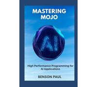 Mastering Mojo: High Performance Programming for AI Applications