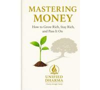 Mastering Money: How to Grow Rich, Stay Rich, and Pass It On