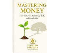 Mastering Money: How to Grow Rich, Stay Rich, and Pass It On: 8
