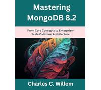 Mastering MongoDB 8.2: From Core Concepts to Enterprise-Scale Database Architecture