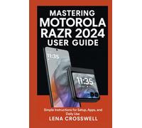 Mastering Motorola Razr 2024 User Guide: Simple Instructions for Setup, Apps, and Daily Use