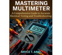 Mastering Multimeter: A Comprehensive Guide to Accurate Electrical Testing and Troubleshooting