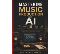 MASTERING MUSIC PRODUCTION WITH AI: FL Studio, Suno, Beat Making, Mixing and Songwriting