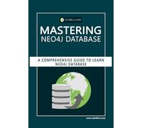 Mastering Neo4j Database: A Comprehensive Guide to Learn Neo4j Database