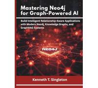 Mastering Neo4j for Graph-Powered AI: Build Intelligent Relationship-Aware Applications with Modern Neo4j, Knowledge Graphs, and GraphRAG Systems: 9