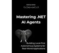 Mastering .NET AI Agents: Building Local-First Autonomous Systems for Real-World Applications