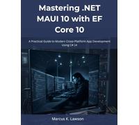 Mastering .NET MAUI 10 with EF Core 10: A Practical Guide to Modern Cross-Platform App Development Using C# 14