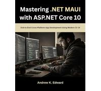 Mastering .NET MAUI with ASP.NET Core 10: End-to-End Cross-Platform App Development Using Modern C# 14