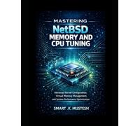 Mastering NetBSD Memory and CPU Tuning: Advanced Kernel Configuration, Virtual Memory Management, and System Performance Optimization