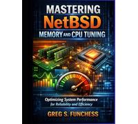 Mastering Netbsd Memory And Cpu Tuning: Optimizing System Performance for Reliability and Efficiency