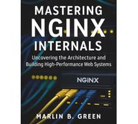 Mastering Nginx Internals: Uncovering the Architecture and Building High-Performance Web Systems