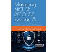 Mastering NIST SP 800-53 Revision 5: A Practitioner’s Blueprint for RMF, Compliance-as-Code, Zero Trust, and Cyber Resilience in Critical Infrastructure