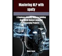 Mastering NLP with spaCy: A Beginner-Friendly Guide to Building Real-World Natural Language Processing Projects