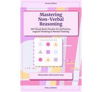 Mastering Non-Verbal Reasoning: 100 Visual Brain Puzzles for IQ Practice, Logical Thinking & Mental Training