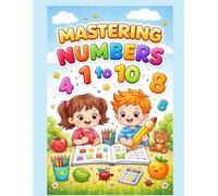 Mastering Numbers 1 to 10: Fun Counting & Math Activities for Preschoolers (Ages 3-5): Count, Color, Match, Trace, and Solve Simple Addition & ... Early Math Skills and Number Confidence!