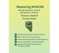 Mastering NVACSS Nevada Science Practice Book, Grade 8, 500+ Practice Questions with Answers, Study Guide(Earth and Space Sciences, Physical Science, ... Nevada Science Standards, NSGG Curriculum