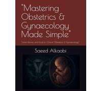 "Mastering Obstetrics & Gynaecology Made Simple": “Learn, Revise, and Excel in Clinical Obstetrics & Gynaecology”
