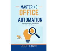 Mastering Office Automation: Boost productivity with essential tools and techniques